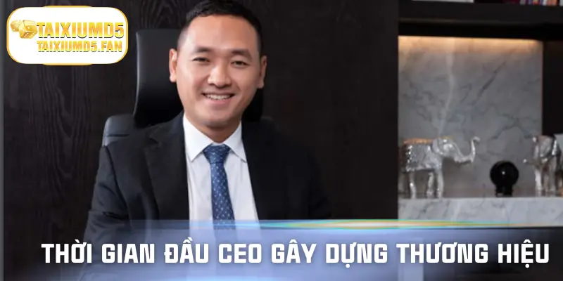 Những bước đầu mà CEO gây dựng nên thương hiệu