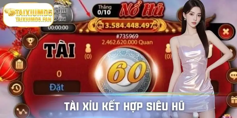 Siêu Hũ kết hợp tài xỉu tạo cảm giác mới lạ