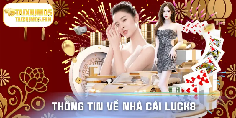 Sơ lược vài thông tin về nhà cái Luck8