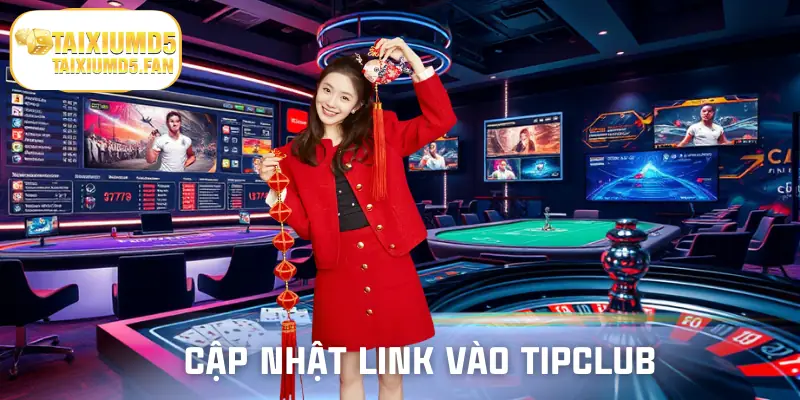 Cách cập nhật link vào nhà cái TipClub uy tín